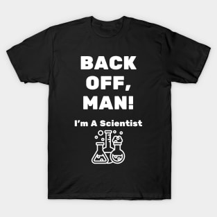 Back Off, Man! I'm A Scientist T-Shirt